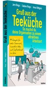 Cover Gruß aus der Teeküche: So machst du aus deiner Organisation einen attraktiven Arbeitsort